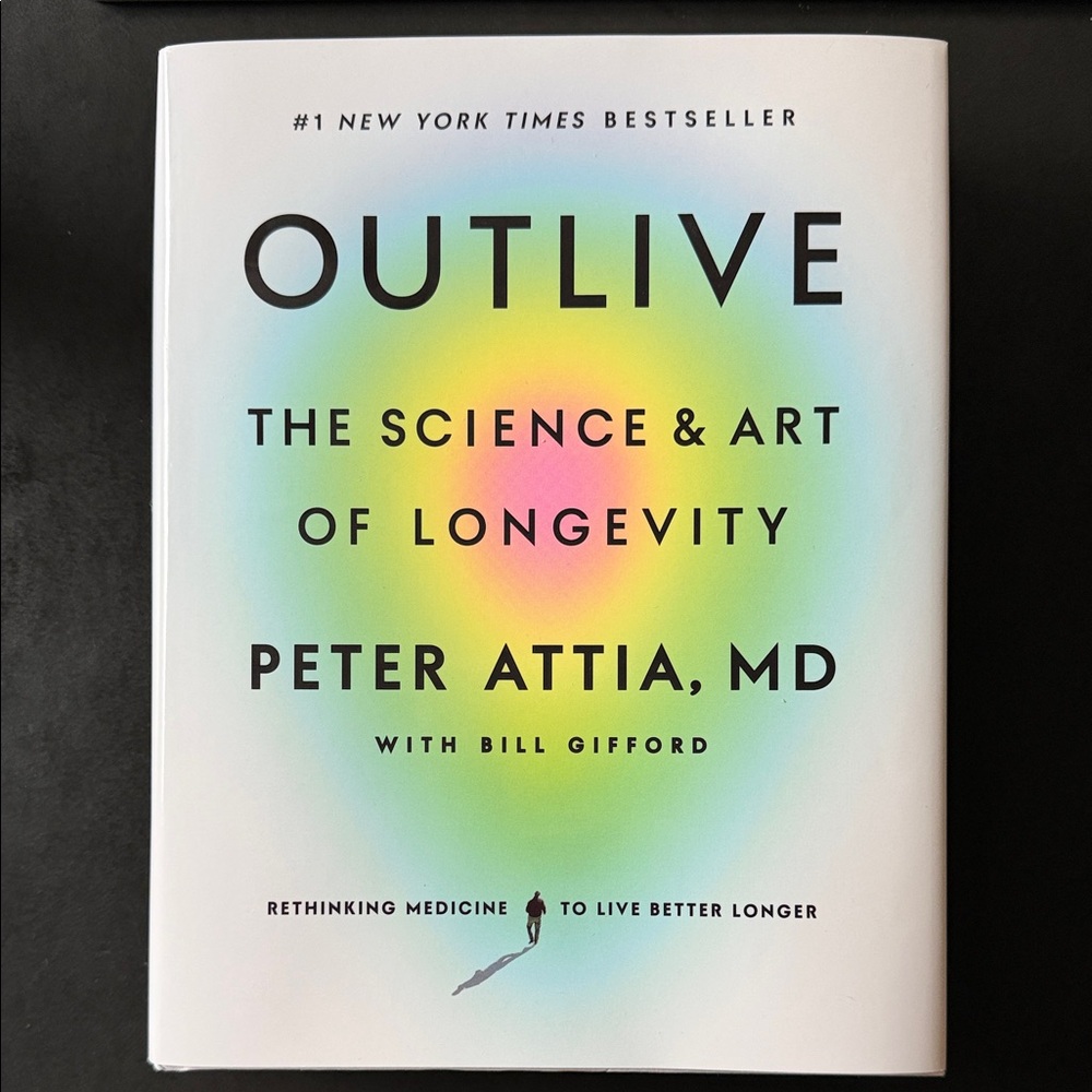 Outlive: The Science & Art of Longevity by Peter Attia, MD
